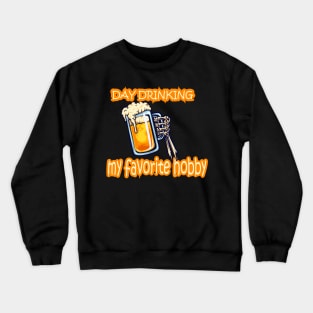 day drinking my favorite hobby Crewneck Sweatshirt